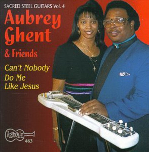 the album cover for Aubrey Ghent & Friends - Can't Nobody Do Me Like Jesus - Sacred Steel 4