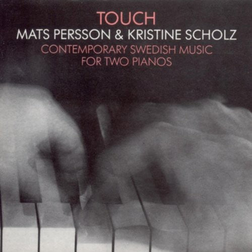 the album cover for Mats Persson - Touch: Contemporary Swedish Music for Two Pianos