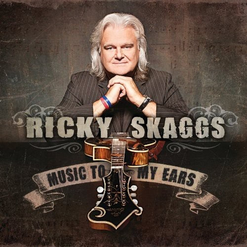 the album cover for Ricky Skaggs - Music to My Ears