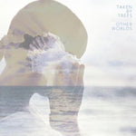 Taken by Trees - Other Worlds (Vinyl)
