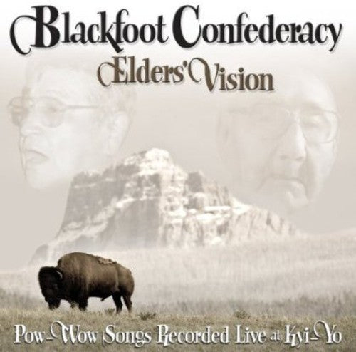 the album cover for Blackfoot Confederacy - Elders Vision: Pow-Wow Songs Recorded Live At Kyi-Yo