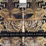 the album cover for Elisha Abas - Elisha Plays Chopin & Yedida