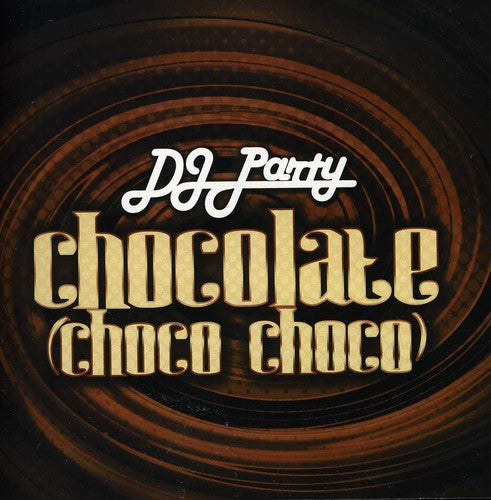 the album cover for Dj Party - Chocolate (Choco Choco)