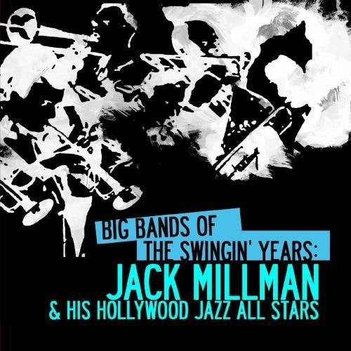 the album cover for Jack Millman & His Hollywood Jazz All Stars - Big Bands Swingin Years: Jack Millman