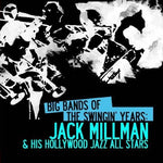 the album cover for Jack Millman & His Hollywood Jazz All Stars - Big Bands Swingin Years: Jack Millman