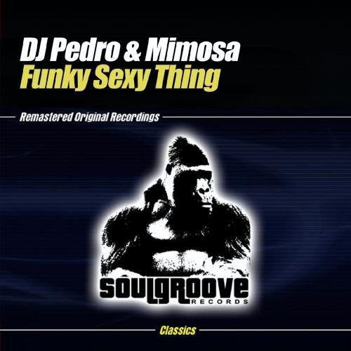 the album cover for Dj Pedro & Mimosa - Funky Sexy Thing