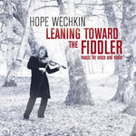 the album cover for Hope Wechkin - Leaning Toward the Fiddler: Music for Voice and Violin