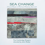 the album cover for JOHN RUTTER - Sea Change: Choral Music of Richard Rodney Bennett