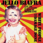 the album cover for Jello Biafra & The Guantanamo School Of Medicine - White People & the Damage Done
