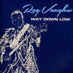 the album cover for Ray Vaughn - Way Down Low