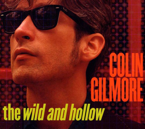 the album cover for Colin Gilmore - Wild & Hollow