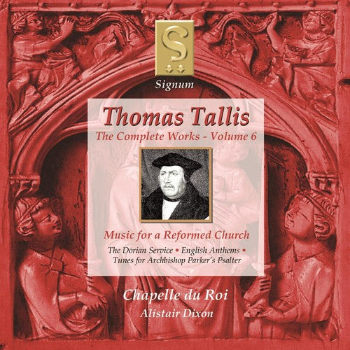 the album cover for Tallis / Chapelle Du Roi / Dixon - Complete Works 6: Music for a Reformed Church