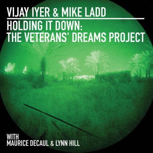the album cover for Vijay Iyer - Holding It Down: Veterans Dreams Project