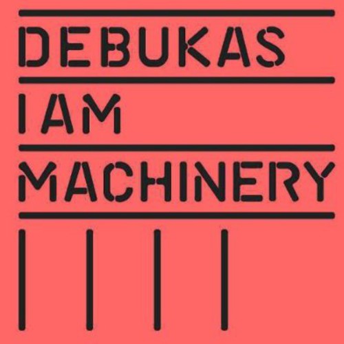 the album cover for Debukas - I Am Machinery (Uk)