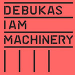 the album cover for Debukas - I Am Machinery (Uk)