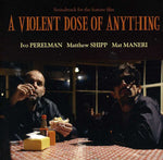 the album cover for Ivo Perelman -Matthew Shipp-Mat Maneri - A Violent Dose Of Anything