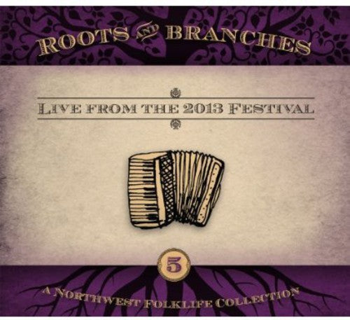 the album cover for Roots & Branches - Roots and Branches, Vol. 5: Live From The 2013 Northwest FolklifeFestival