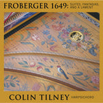 the album cover for Colin Tilney - Froberger 1649: Suites Fantasias Lamente