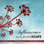 the album cover for Tony Arnold - Inflorescence: Music from Soundscape