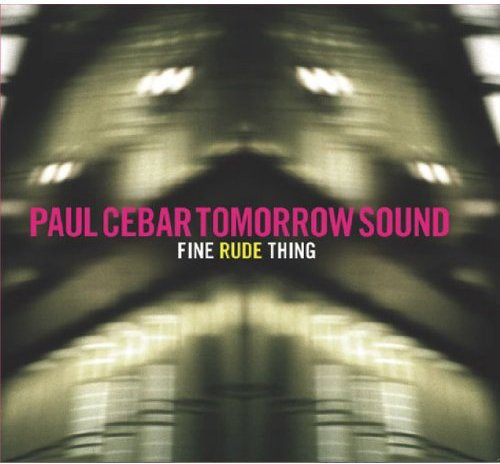 the album cover for Paul Cebar Tomorrow Sound - Fine Rude Thing