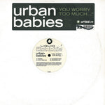 Urban Babies : You Worry Too Much ... (12", Promo)