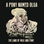 Pony Named Olga - Land of Milk & Pony (Vinyl)