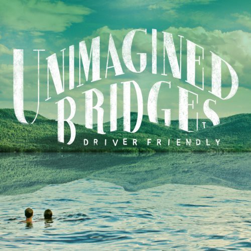Driver Friendly - Unimagined Bridges (Vinilo)