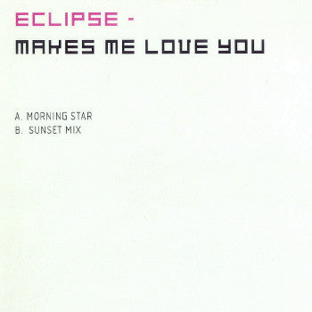 Eclipse : Makes Me Love You (12")