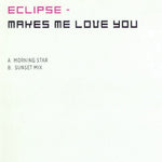 Eclipse : Makes Me Love You (12")