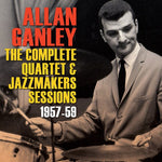 the album cover for Allan Ganley - Complete Quartet & Jazz Makers Sessions 1957-59