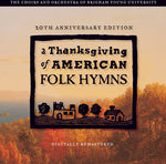 the album cover for Byu Singers / Staheli / Byu Womens Chorus - A Thanksgving Of American Folk Hymns: Remastered