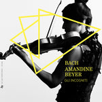 the album cover for Bach / Beyer / Gli Incogniti - Works for Violin
