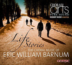 the album cover for Barnum / Choral Arts / Bode - Life Stories-Choral Music of Eric Barnum