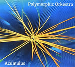 the album cover for Polymorphic Orkestra - Acumulus