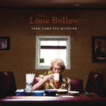 the album cover for The Lone Bellow - Then Came the Morning