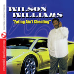 the album cover for Wilson Williams - Eating Ain't Cheating