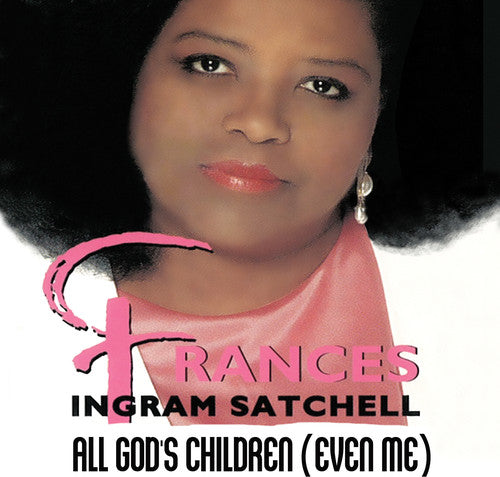 the album cover for Frances Ingram Satchell - All God's Children (Even Me)