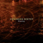 the album cover for Unhinged Sextet - Clarity