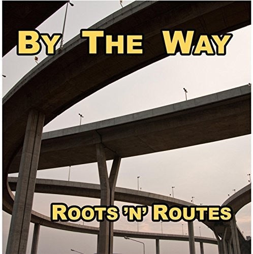 the album cover for By The Way - Roots 'N' Routes