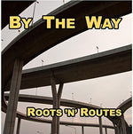 the album cover for By The Way - Roots 'N' Routes