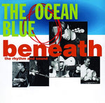 The Ocean Blue - Beneath the Rhythm & Sound (Vinyl)