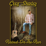 the album cover for Greg Shirley - Raised on the Run
