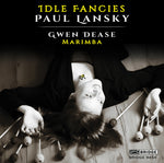 the album cover for Paul Lansky / Dease,Gwendolyn - Paul Lansky: Idle Fancies (Music for Marimba)