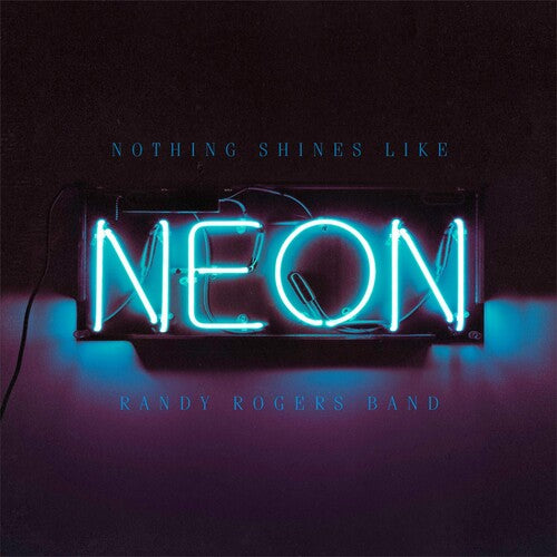 Randy Rogers - Nothing Shines Like Neon (Vinyl)