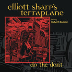 Elliot Sharp's Terraplane - Do The Don't (CD)