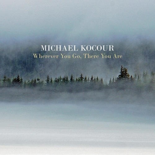 the album cover for Michael Kocour - Wherever You Go There You Are