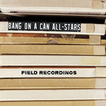 the album cover for Julia Wolfe, Bang On A Can All-Stars, Choir Of Trinity Wall Street - Field Recordings
