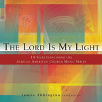 the album cover for JAMES ABBINGTON - The Lord is My Light: 14 Selections from the African American Church