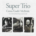 Corea* / Gadd* / McBride* : Super Trio (Live At The One World Theatre, April 3rd, 2005) (CD, Album)