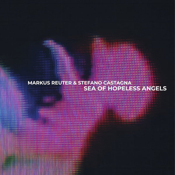 Markus Reuter & Stefano Castagna : Sea Of Hopeless Angels (CD, Album)